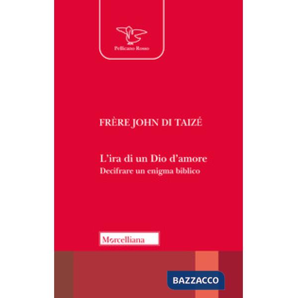 Ira di un Dio d'amore. Decifrare un enigma biblico (L')