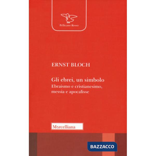 Ebrei, un simbolo. Ebraismo e cristianesimo, messia e apocalisse (Gli)