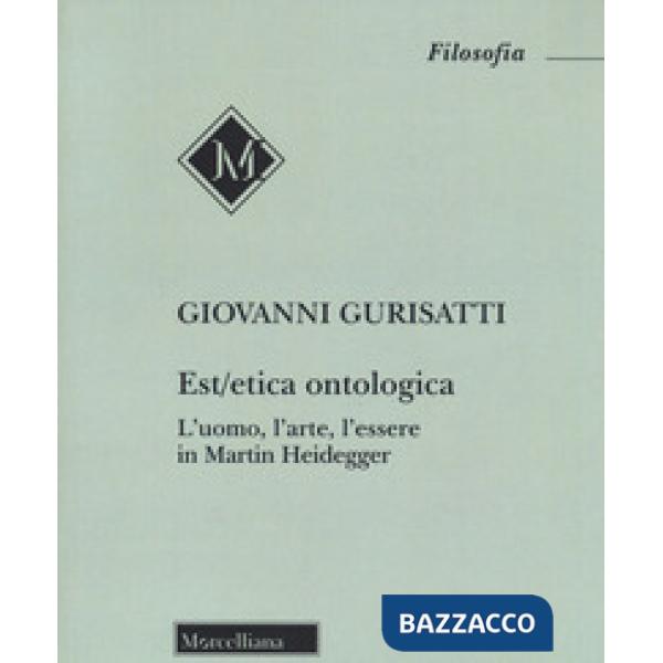 Est/etica ontologica. L'uomo, l'arte, l'essere in Martin Heidegger