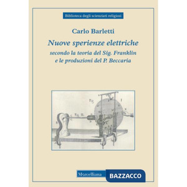 Nuove sperienze elettriche secondo la teoria del Sig. Franklin e le produzioni del P. Beccaria