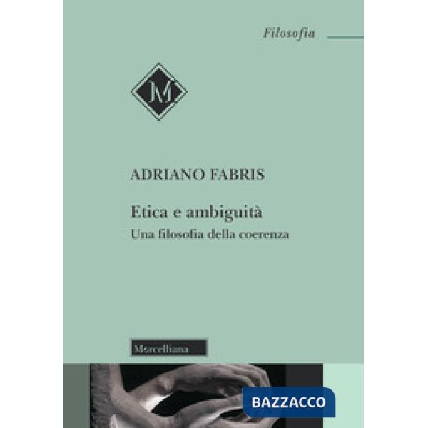 Etica e ambiguità. Una filosofia della coerenza