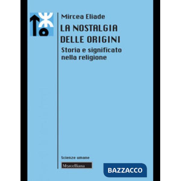 Nostalgia delle origini. Storia e significato nella religione. Nuova ediz. (La)