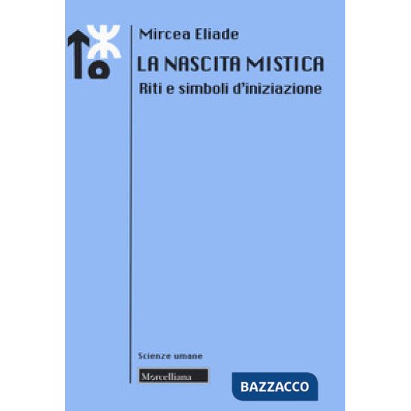 Nascita mistica. Riti e simboli d'iniziazione. Nuova ediz. (La)
