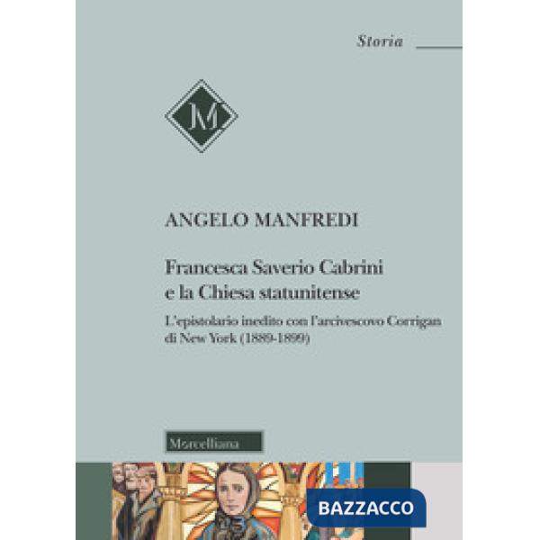 Francesca Saverio Cabrini e la Chiesa statunitense. L'epistolario inedito con l'arcivescovo Corrigan di New York (1889-1899)