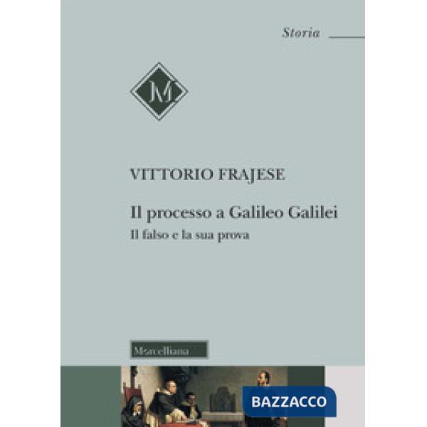 Processo a Galileo Galilei. Il falso e la sua prova (Il)
