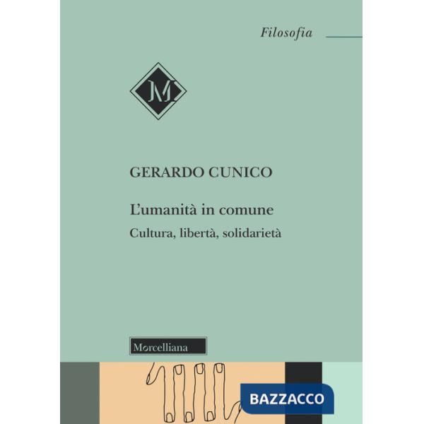 Umanità in comune. Cultura, libertà, solidarietà (L')