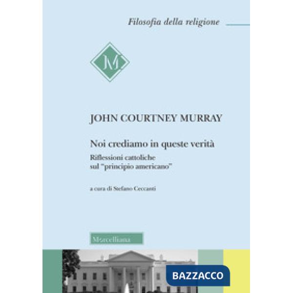 Noi crediamo in queste verità. Riflessioni cattoliche sul «principio americano»