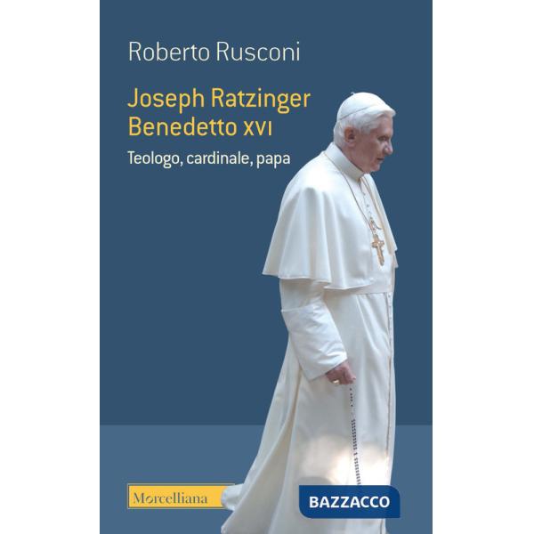 Joseph Ratzinger Benedetto XVI. Teologo, cardinale, papa