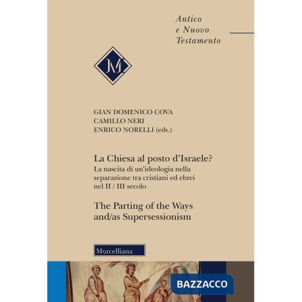 Chiesa al posto d'Israele? La nascita di un'ideologia nella separazione tra cristiani ed ebrei nel II/III secolo-The Parting of 