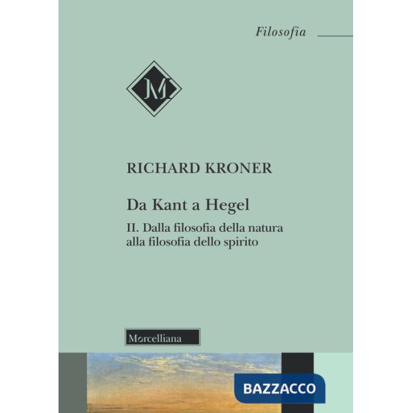 Da Kant a Hegel. Vol. 2: Dalla filosofia della natura alla filosofia dello spirito