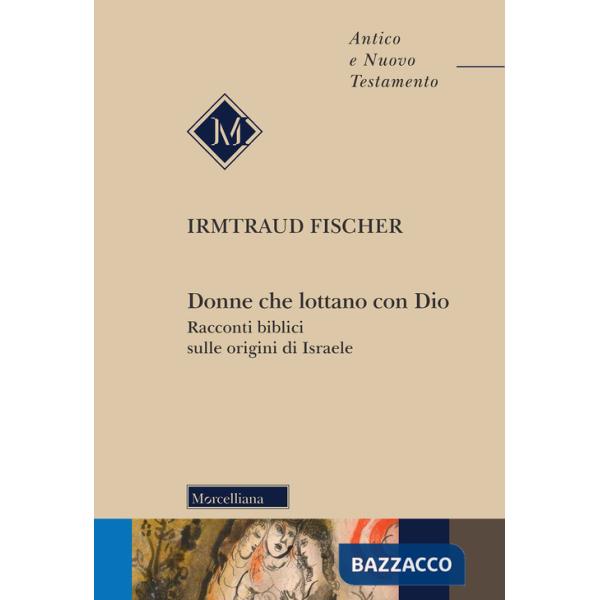 Donne che lottano con Dio. Racconti biblici sulle origini di Israele
