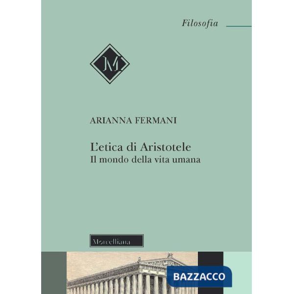 Etica di Aristotele. Il mondo della vita umana (L')