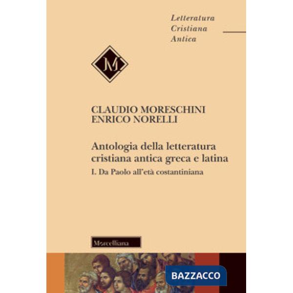 Antologia della letteratura cristiana antica greca e latina. Vol. 1: Da Paolo all'Età costantiniana