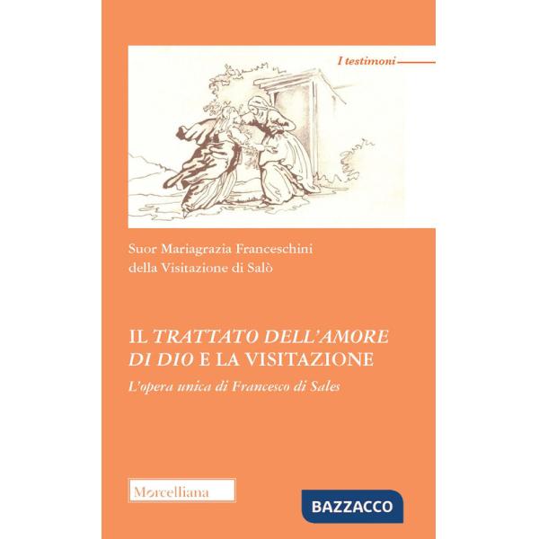 Trattato dell'amore di Dio e la visitazione. L'opera unica di Francesco di Sales (Il)