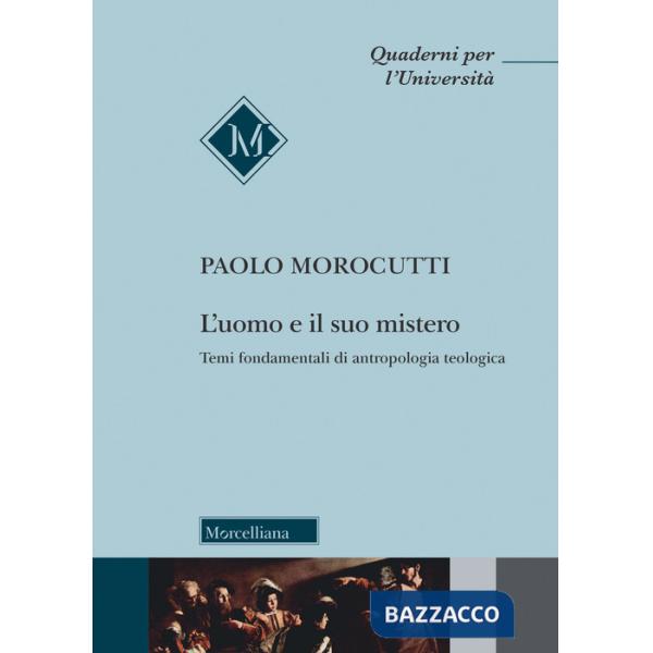Uomo e il suo mistero. Temi fondamentali di antropologia teologica (L')