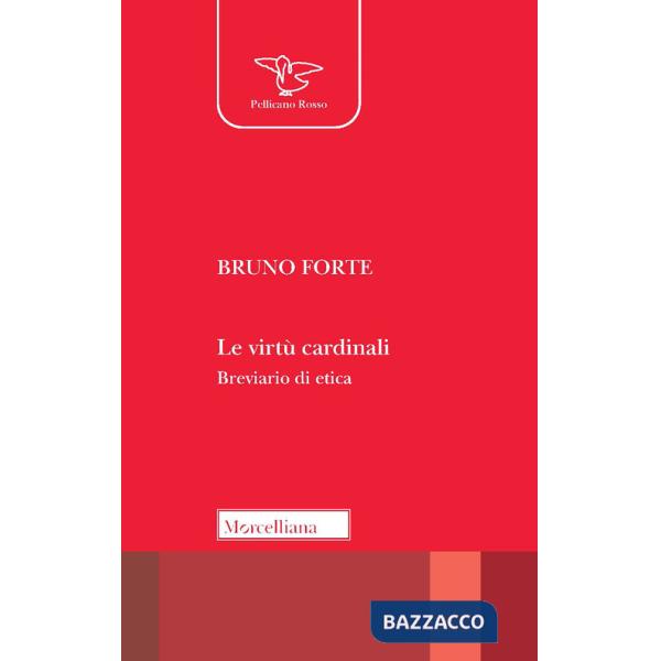 Virtù cardinali. Breviario di etica (Le)