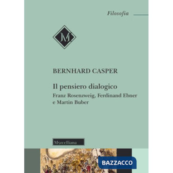 Pensiero dialogico. Franz Rosenzweig, Ferdinand Ebner e Martin Buber (Il)