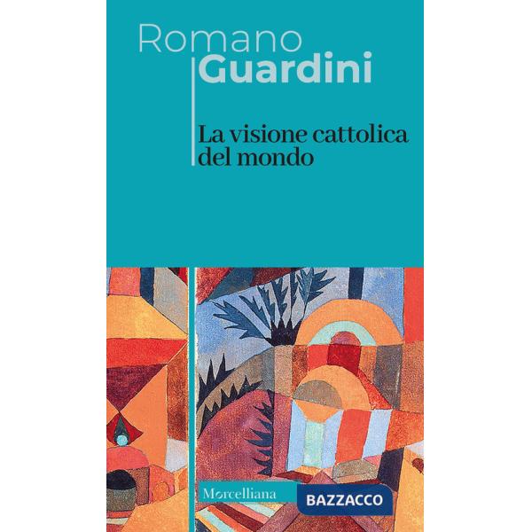 Visione cattolica del mondo. Nuova ediz. (La)