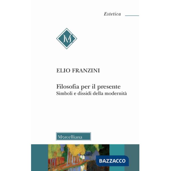 Filosofia per il presente. Simboli e dissidi della modernità