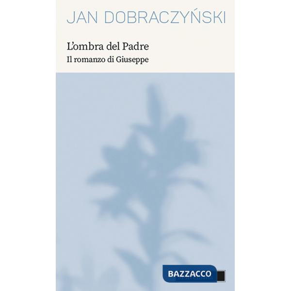 Ombra del Padre. Il romanzo di Giuseppe. Nuova ediz. (L')