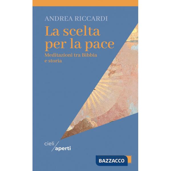 Scelta per la pace. Meditazioni tra Bibbia e storia (La)