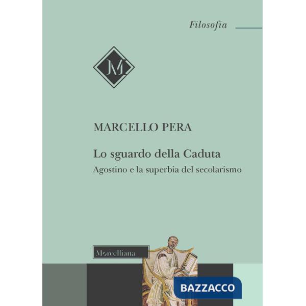 Sguardo della Caduta. Agostino e la superbia del secolarismo (Lo)