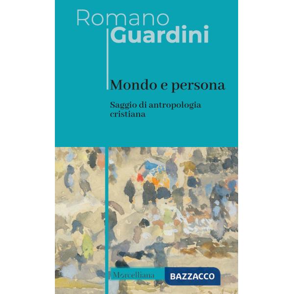 Mondo e persona. Saggio di antropologia cristiana. Nuova ediz.