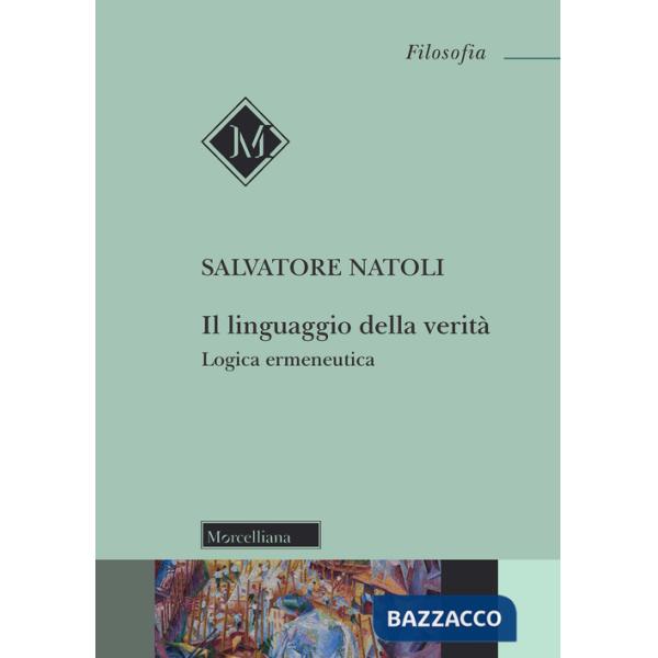 Linguaggio della verità. Logica ermeneutica. Nuova ediz. (Il)