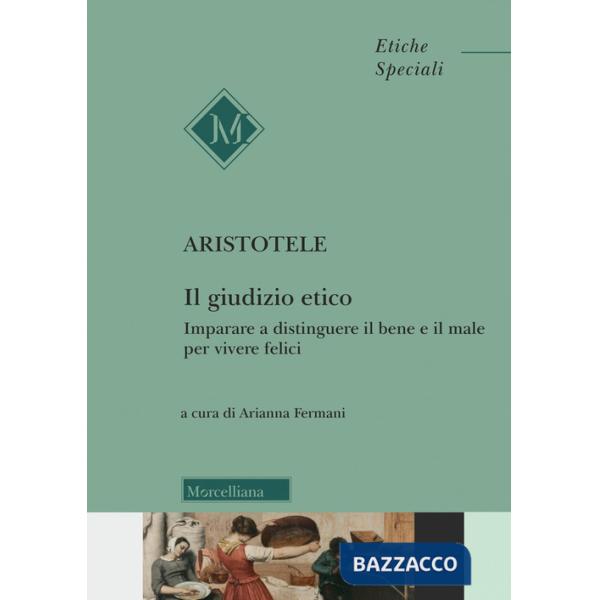 Giudizio etico. Imparare a distinguere il bene e il male per essere felici (Il)