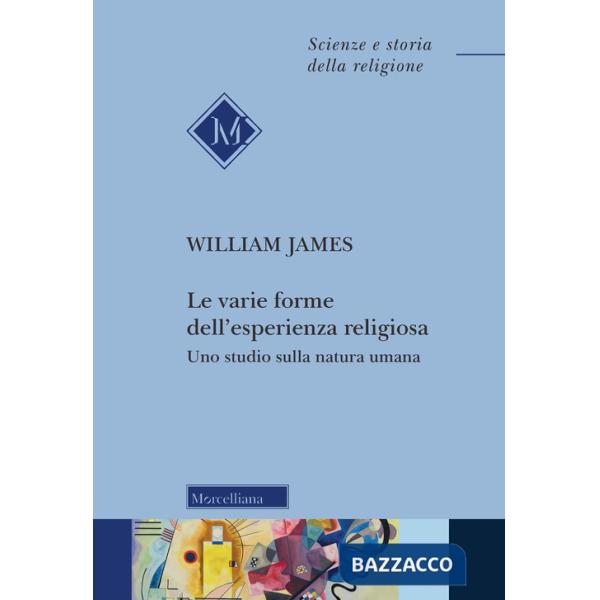 Varie forme dell'esperienza religiosa. Uno studio sulla natura umana. Nuova ediz. (Le)