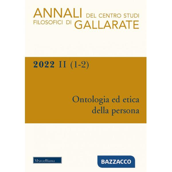 Annali del Centro Studi Filosofici di Gallarate (2022). Vol. 1-2: Ontologia ed etica della persona
