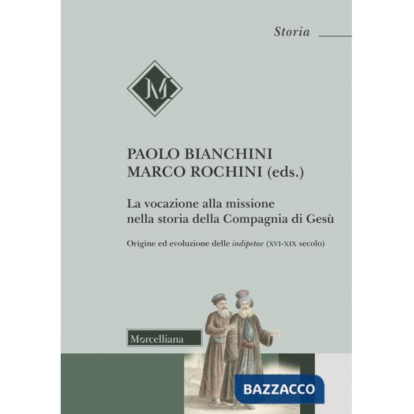 Vocazione alla missione nella storia della Compagnia di Gesù. Origine ed evoluzione delle indipetae (XVI-XIX secolo) (La)