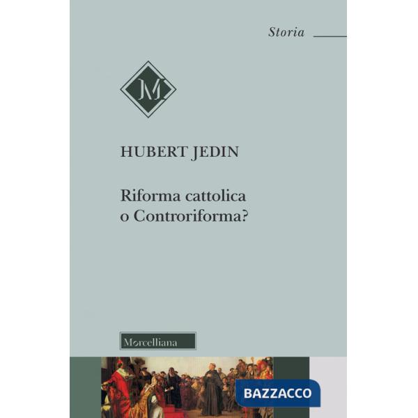Riforma cattolica o Controriforma? Tentativo di chiarimento dei concetti con riflessioni sul Concilio di Trento. Nuova ediz.