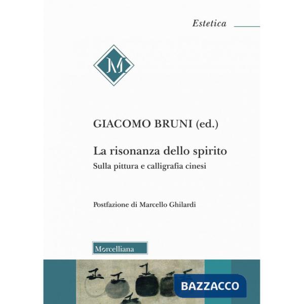 Risonanza dello spirito. Sulla pittura e calligrafia cinesi (La)