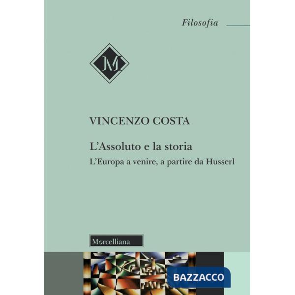 Assoluto e la storia. L'Europa a venire, a partire da Husserl (L')