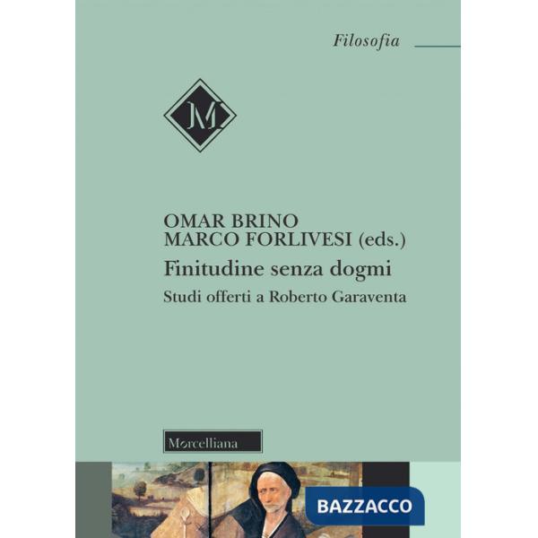 Finitudine senza dogmi. Studi offerti a Roberto Garavena