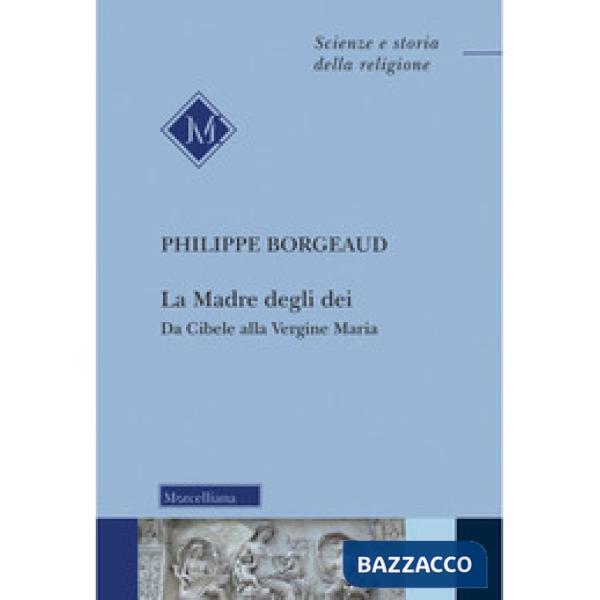 Madre degli dei. Da Cibele alla Vergine Maria. Nuova ediz. (La)
