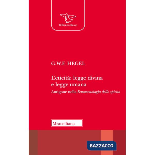 Eticità: legge divina e legge umana. Antigone nella «Fenomenologia dello spirito» (L')