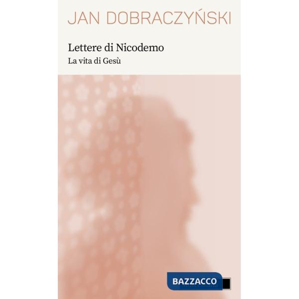 Lettere di Nicodemo. La vita di Gesù. Nuova ediz.