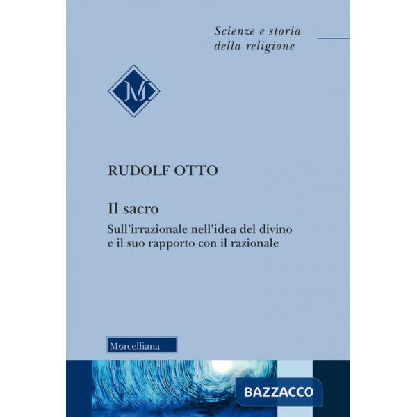 Sacro. Sull'irrazionale nell'idea del divino e il suo rapporto con il razionale. Nuova ediz. (Il)