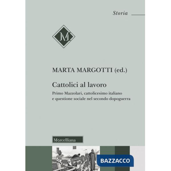 Cattolici al lavoro. Primo Mazzolari, cattolicesimo italiano e questione sociale nel secondo dopoguerra