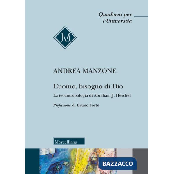 Uomo, bisogno di Dio. La teoantropologia di Abraham J. Heschel (L')
