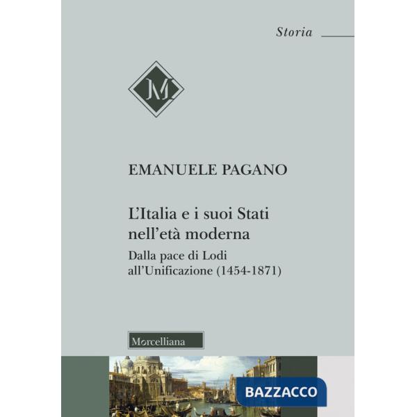Italia e i suoi Stati nell'età moderna. Dalla pace di Lodi all'Unificazione (1454-1871) (L')
