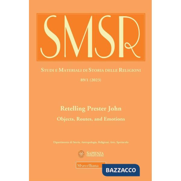 SMSR. Studi e materiali di storia delle religioni (2023). Vol. 1: Retelling Prester John. Objects, routes, and emotions