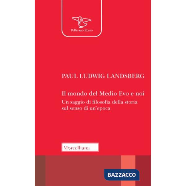 Mondo del Medio Evo e noi. Un saggio di filosofia della storia sul senso di un'epoca (Il)