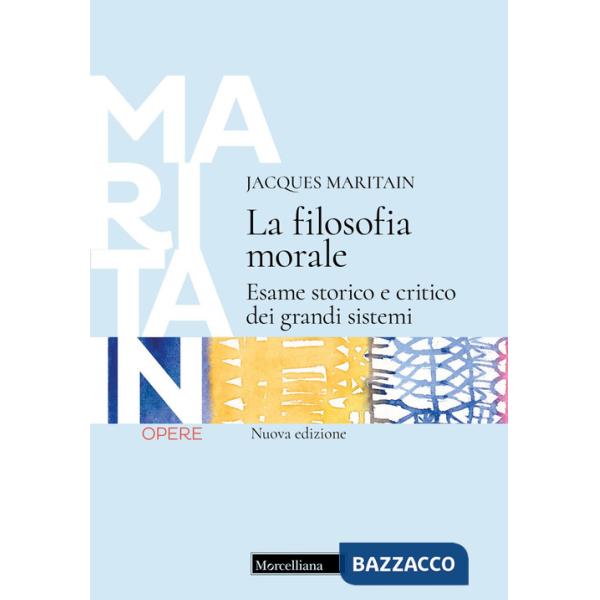 Filosofia morale. Esame storico e critico dei grandi sistemi. Nuova ediz. (La)