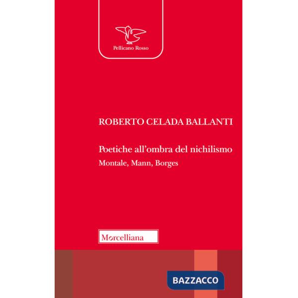 Poetiche all'ombra del nichilismo. Montale, Mann, Borges