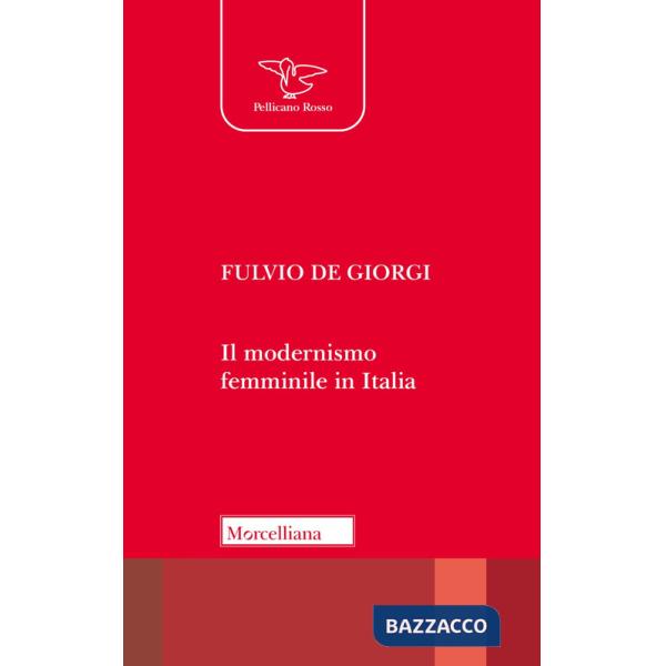 Modernismo femminile in Italia. Giacomelli, Deledda, Montessori e le altre protagoniste tra risveglio nello Spirito e educazione