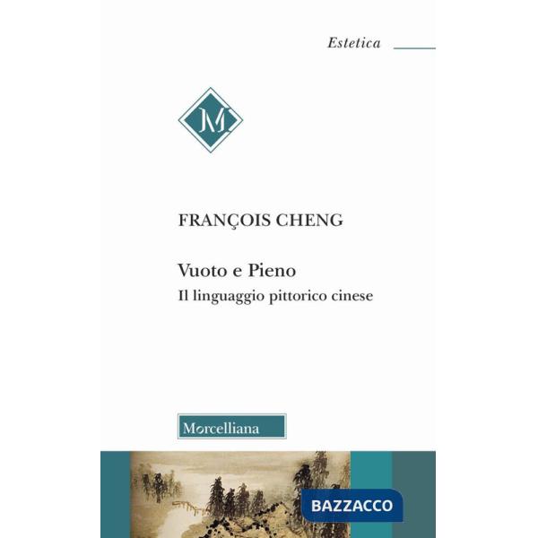 Vuoto e pieno. Il linguaggio pittorico cinese. Nuova ediz.