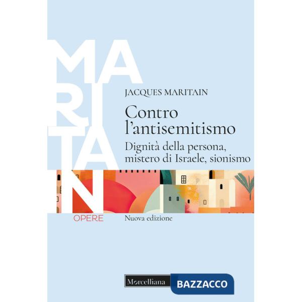 Contro l'antisemitismo. Dignità della persona, mistero di Israele, sionismo